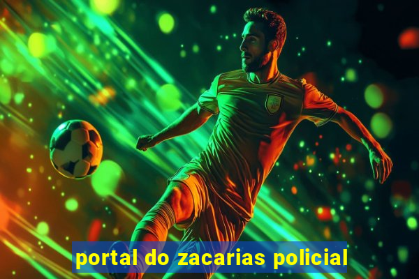 portal do zacarias policial